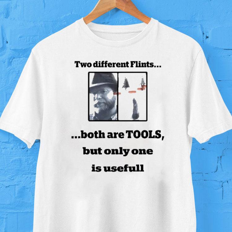 Two Flint Tools With Just One Actually Being Practical T-shirt 2 Two Flint Tools With Just One Actually Being Practical Tshirt