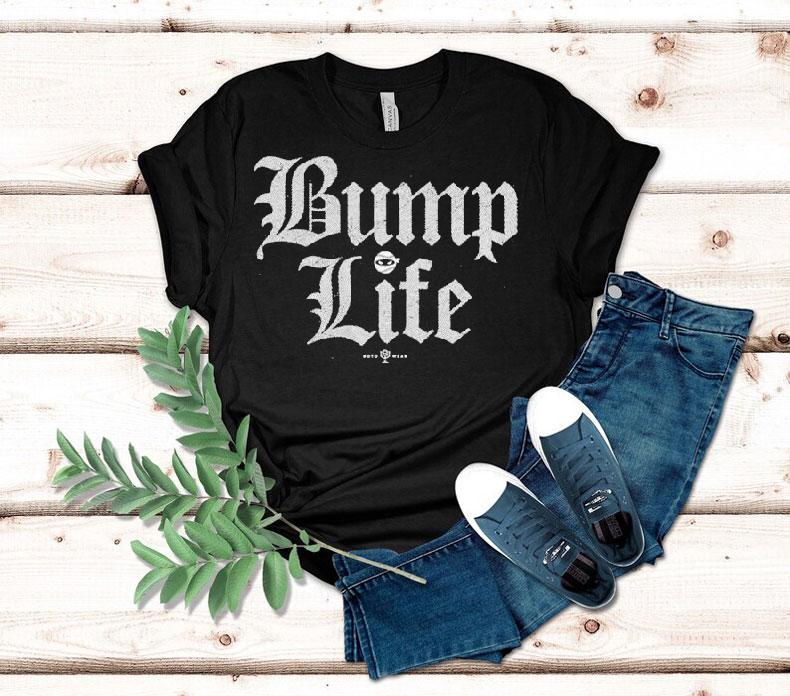 Elevate your everyday style with this trendy bump life tshirt 4 Elevate Your Everyday Style With This Trendy Bump Life T Tshirt