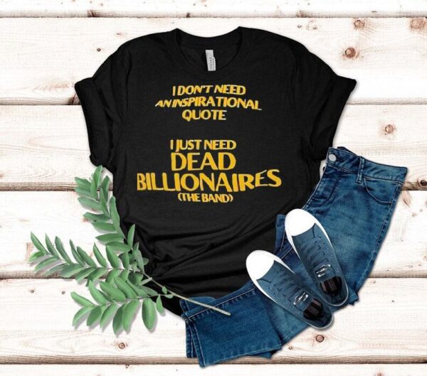 Forget motivational sayings this band t-shirt says it all