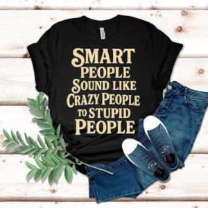 Wise Minds Often Seem Insane To Fools T-shirt