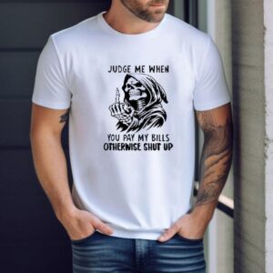 Dont Judge My Choices Unless Youre Paying My Expenses Tshirt