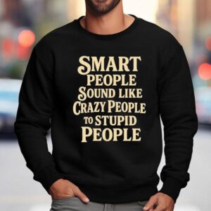 Wise Minds Often Seem Insane To Fools Sweatshirt