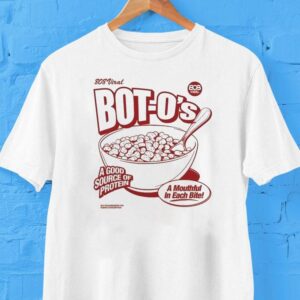 808 Viral Bot-o’s A Good Source Of Protein A Mouthful In Each Bite Shirt