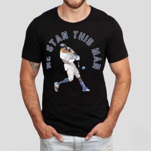 Aaron Judge We Stan This Man New York Yankees Shirt