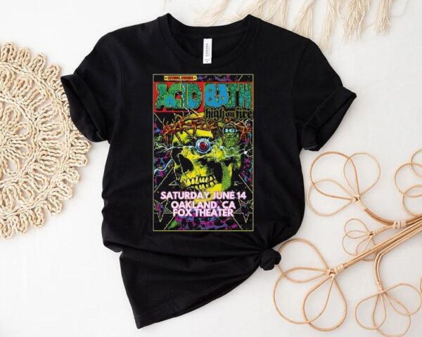 Acid Bath High On Fire Oakland, Ca 2025 Shirt