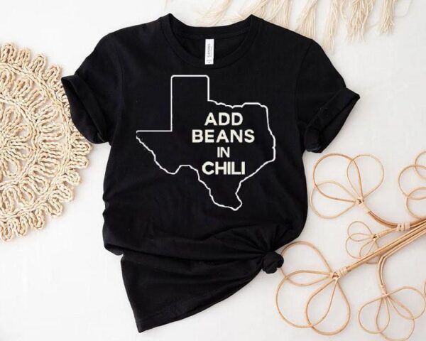 Add Beans In Chili Texas Map Shirt