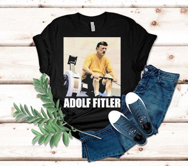 Adolf Hitler Adolf Fitler Shirt 4 Adolf Hitler Adolf Fitler Tshirt