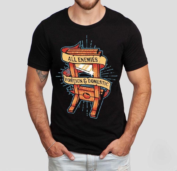 All Enemies Foreign And Domestic Guillotine Shirt 4 All Enemies Foreign And Domestic Guillotine Tshirt