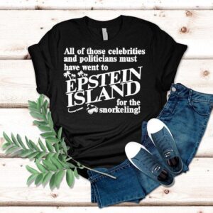 All Of Those Celebrities And Politicians Must Have Went To Epstein Island For The Snorkeling Shirt