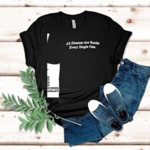 All Zionists Are Racists Every Single One Shirt
