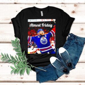 Almost Friday Edmonton Oilers Leon Draisaitl Ot Winner Shirt