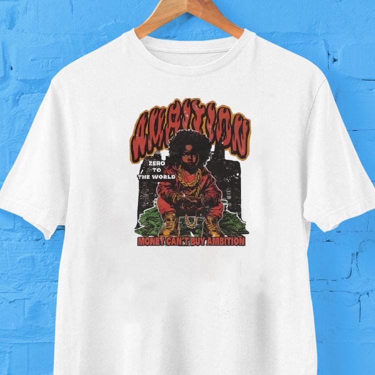 Ambition Zero To The World Money Can't Buy Ambition Shirt 2 Ambition Zero To The World Money Can T Buy Ambition Tshirt