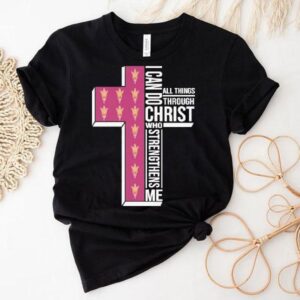 Arizona State Sun Devils I Can Do All Things Through Christ Who Strengthens Me Shirt