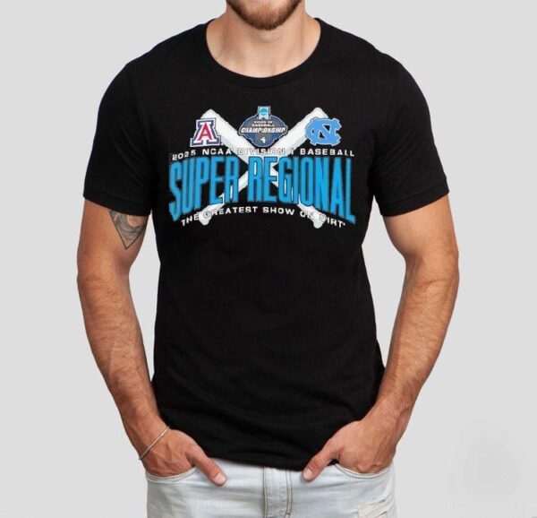 Arizona Vs North Carolina Ncaa Division I Baseball Super Regional The Greatest Show On Dirt 2025 Shirt