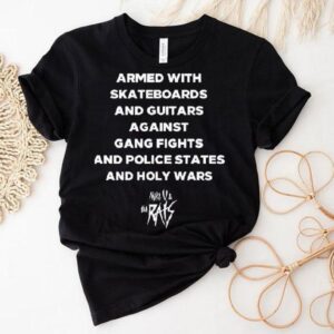 Armed With Skateboards And Guitars Against Gang Fights And Police States Shirt
