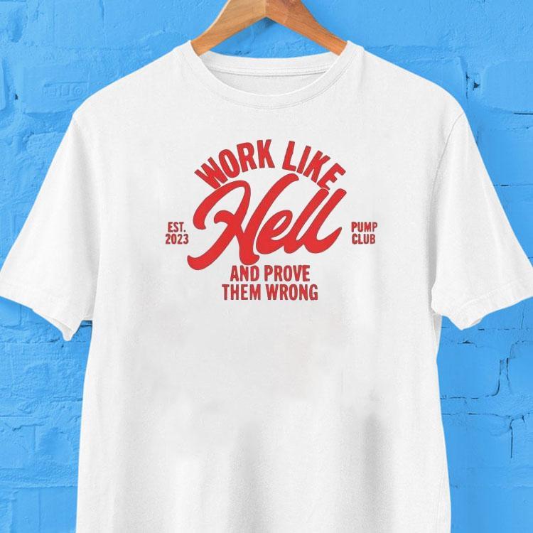 Arnold Pump Club Work Like Hell And Prove Them Wrong Est 2023 Shirt 2 Arnold Pump Club Work Like Hell And Prove Them Wrong Est Tshirt