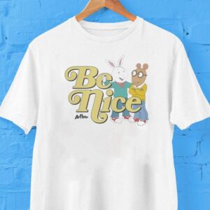 Arthur Be Nice Shirt