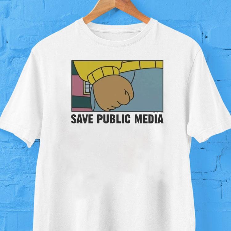 Arthur Save Public Media Fist Shirt 2 Arthur Save Public Media Fis Tshirt