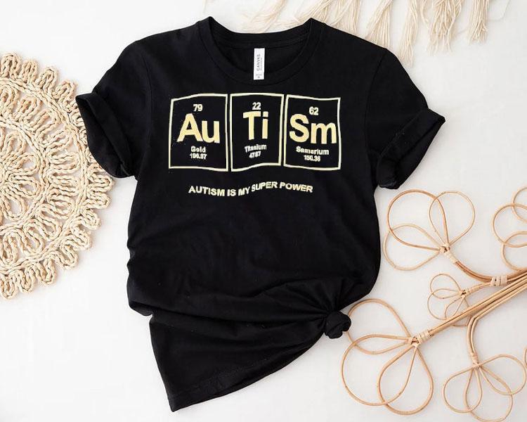 Autism Gold Titanium Samarium Autism Is My Super Power Shirt 4 Autism Gold Titanium Samarium Autism Is My Super Power Tshirt