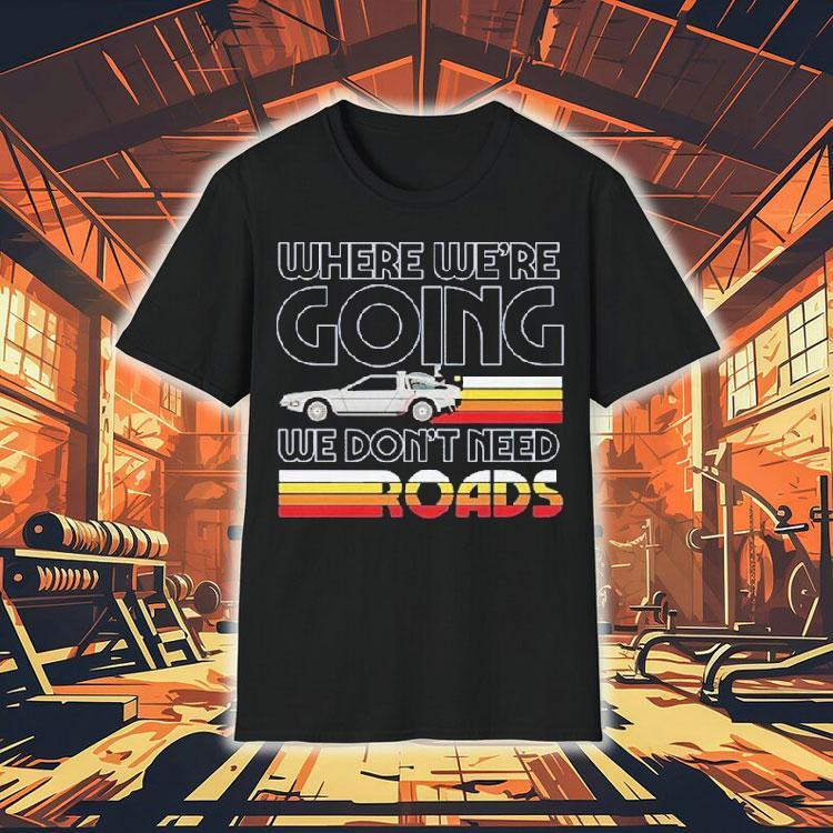 Back To The Future The Musical Don't Need Roads Shirt 4 Back To The Future The Musical Don T Need Roads Tshirt