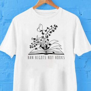 Ban Bigots Not Books Shirt