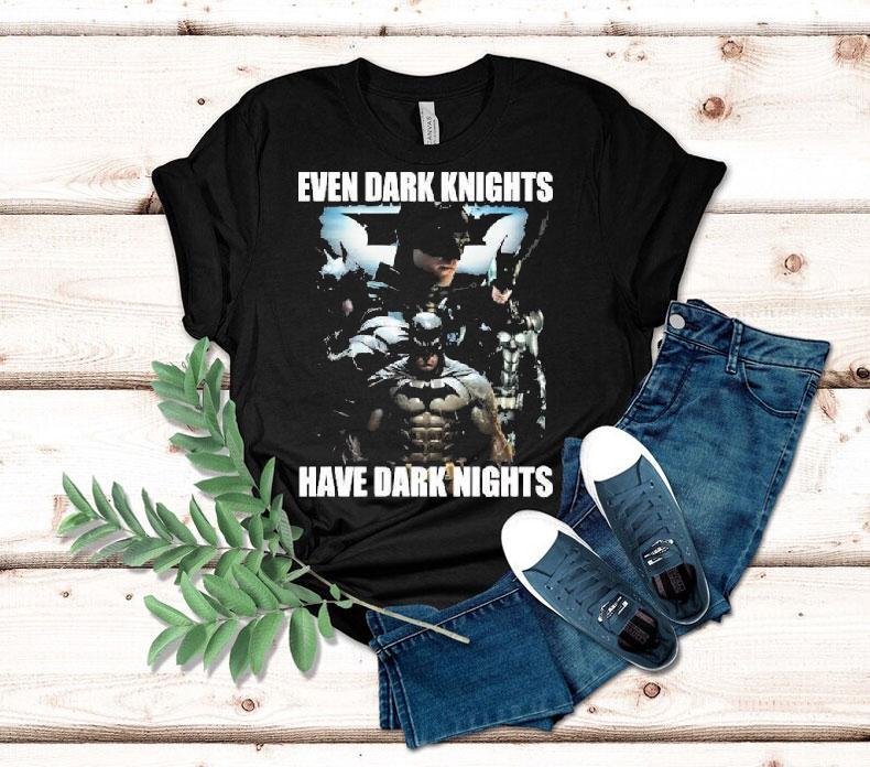 Batman Even Dark Knights Have Dark Nights Shirt 4 Batman Even Dark Knights Have Dark Nights Tshirt