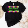 Benjixscarlett Get Funky Funky Funky Shirt