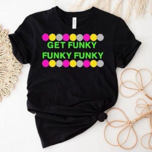 Benjixscarlett Get Funky Funky Funky Tshirt