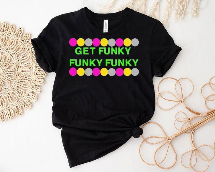 Benjixscarlett Get Funky Funky Funky Shirt 4 Benjixscarlett Get Funky Funky Funky Tshirt