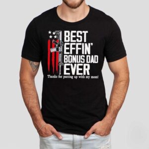 Best Effin Bonus Dad Ever Tshirt