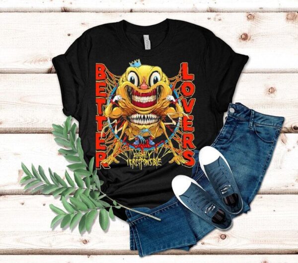 Better Lovers Highly Irresponsible Monster Shirt