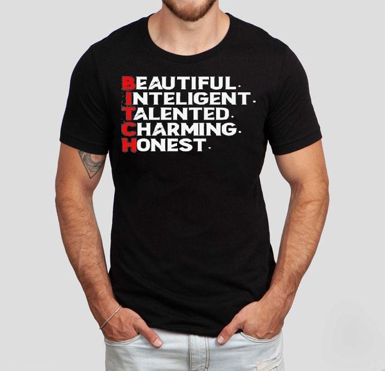 Bitch Beautiful Intelligent Talented Charming Honest Shirt 4 Bitch Beautiful Intelligent Talented Charming Hones Tshirt