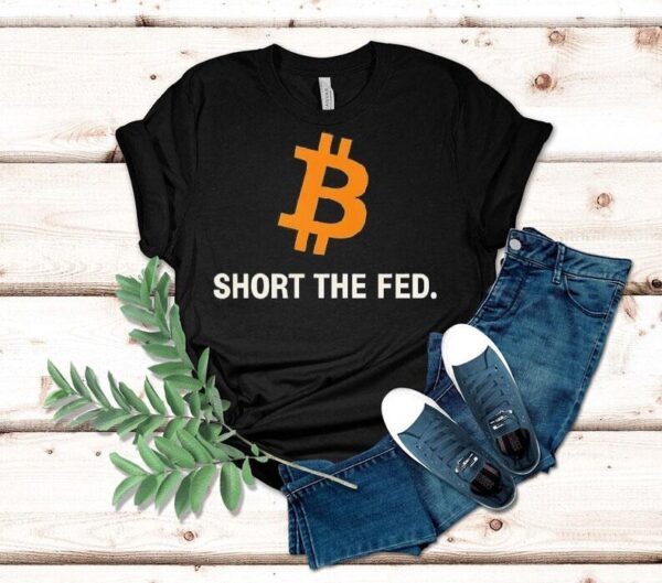 Bitcoin Short The Fed Shirt