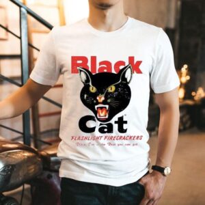 Black Cat Flashlight Firecrackers Black Cat Is The Best You Can Get Shirt