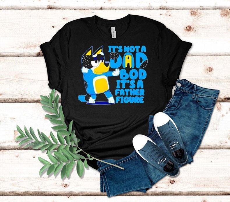 Bluey It’s Not A Dad Bod Its A Father Figure Shirt 4 Bluey It S Not A Dad Bod Its A Father Figure Tshirt