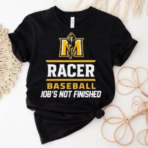Boom Murray State Racers Baseball Job S Not Finished Tshirt