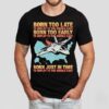 Born Too Late To Deploy To The Middle East Born Too Early Shirt
