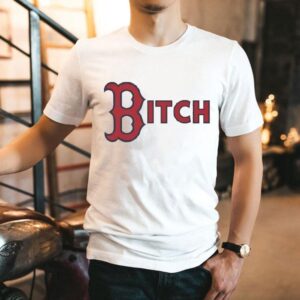 Boston Red Sox Bitch Tshirt