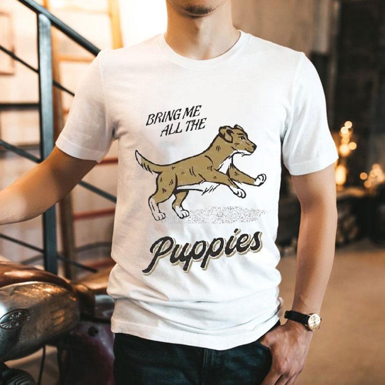 Bring Me All The Puppies Dog Shirt 2 Bring Me All The Puppies Dog Tshirt