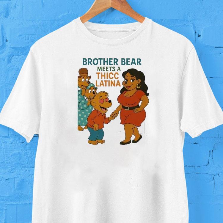 Brother Bear Meets A Thicc Latina Shirt 2 Brother Bear Meets A Thicc Latina Tshirt