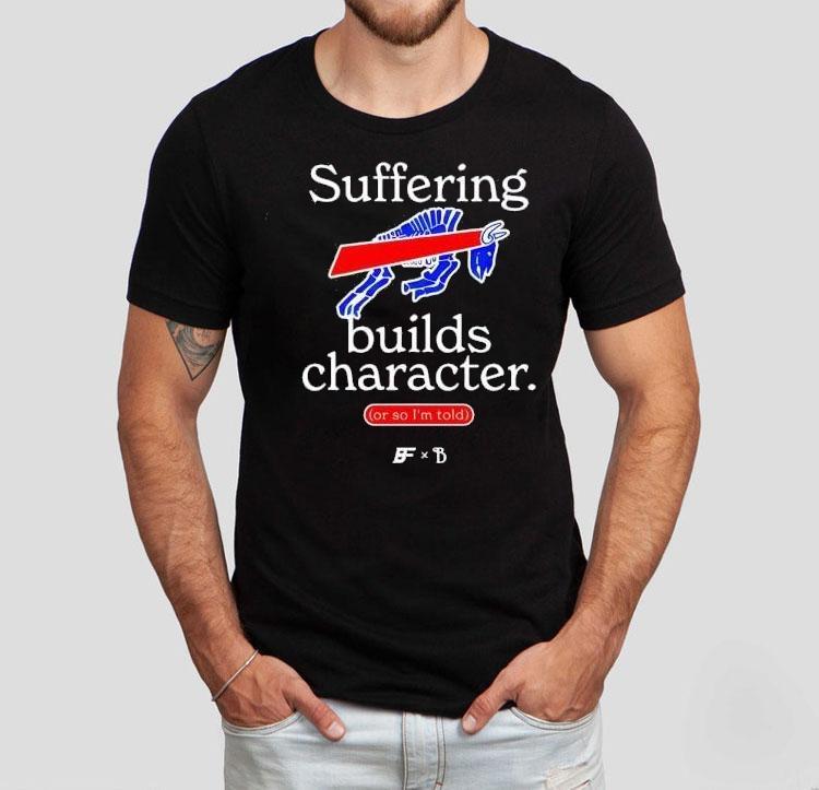 Buffalo Bills Suffering Builds Character Buffalo Mafia Shirt 4 Buffalo Bills Suffering Builds Character Buffalo Mafia Tshirt