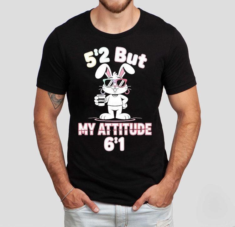 Bunny 5 2 But My Attitude 6 1 Shirt 4 Bunny But My Attitude Tshirt