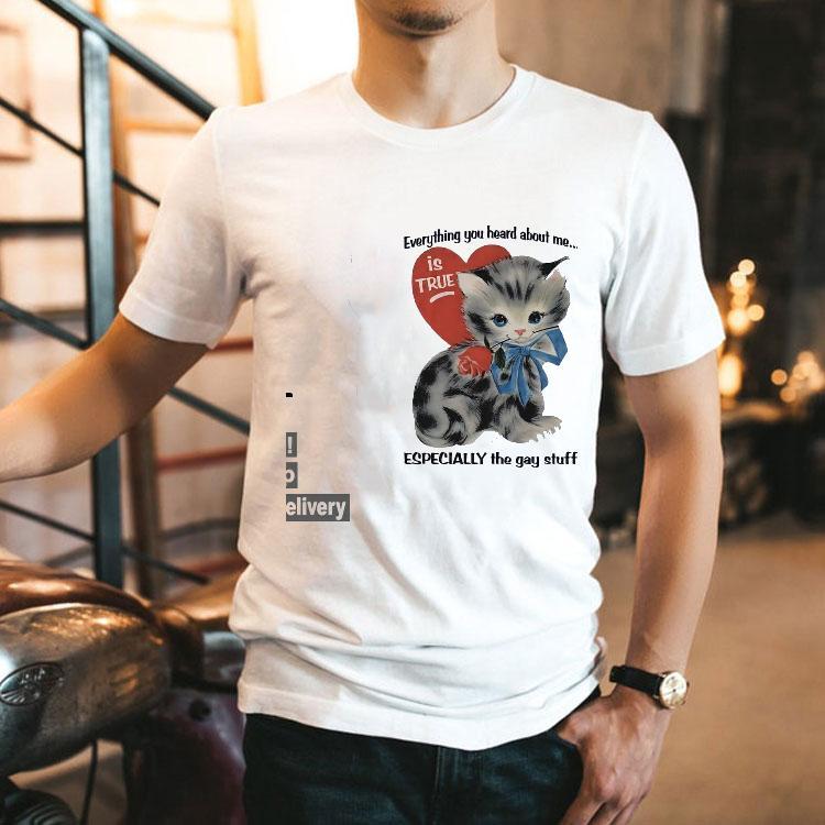 Cat Everything You Heard About Me Is True Especially The Gay Stuff Shirt 2 Cat Everything You Heard About Me Is True Especially The Gay Stuff Tshirt
