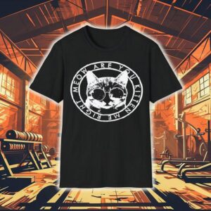 Cat Meow Are You Kitten Me Right Shirt
