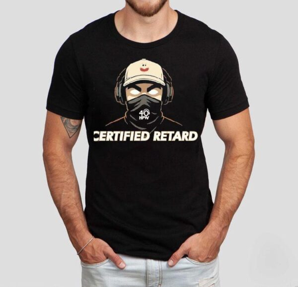 Certified Retard 40 Hpw Shirt