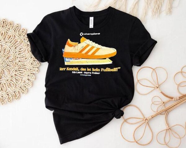 Champions Shoe Herr Kendall Das Ist Kein Fubball Udo Lattek Bayern Trainer Shirt