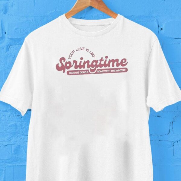 Chris Renzema Your Love Is Like Springtime Death Is Dead And Gone With The Winter Shirt