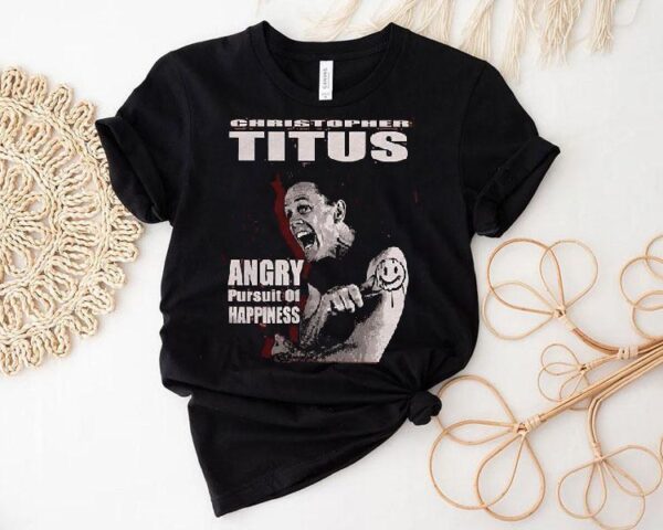 Christopher Titus Angry Pursuit Of Happiness Shirt