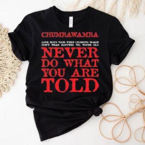 Chumbawamba Look Both Ways When Crossing Roads Don T Wear Slippers Till You Re Old Tshirt