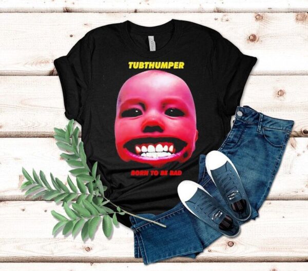 Chumbawamba Tubthumper Born To Be Bad Shirt